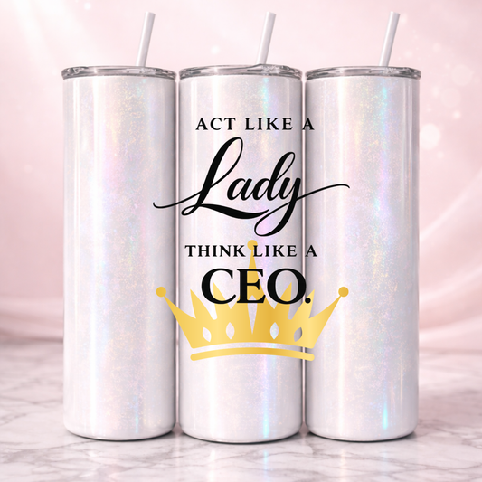Act Like A Lady And Think Like A CEO Affirmation Tumbler I 20oz