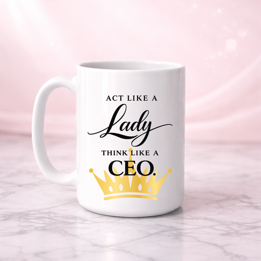 Act Like A Lady Think Like A CEO Affirmation Mug I 15oz