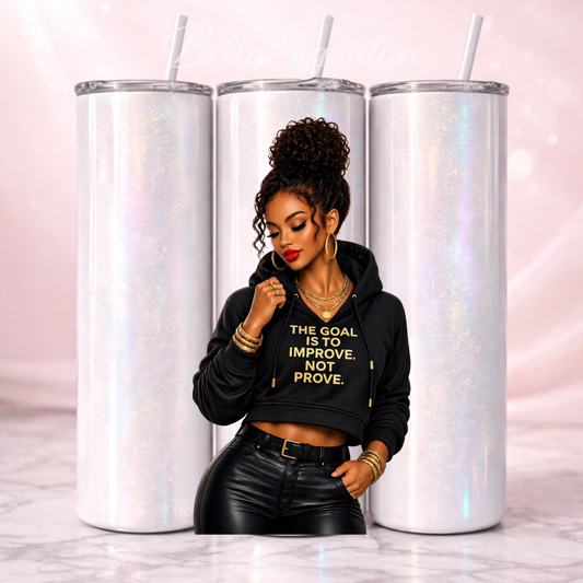 The Goal Is Not Improve Not Prove Affirmation Tumbler I 20oz