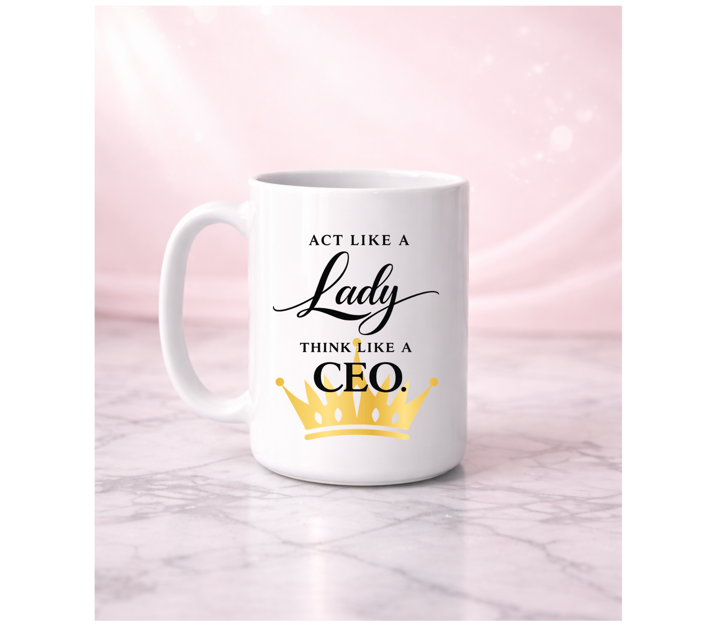 Act Like A Lady Think Like A CEO Affirmation Mug I 15oz