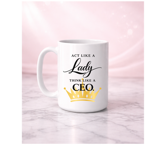 Act Like A Lady Think Like A CEO Affirmation Mug I 15oz