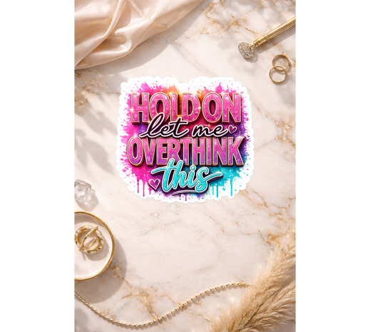 Hold On Let Me Overthink This Holographic Sticker